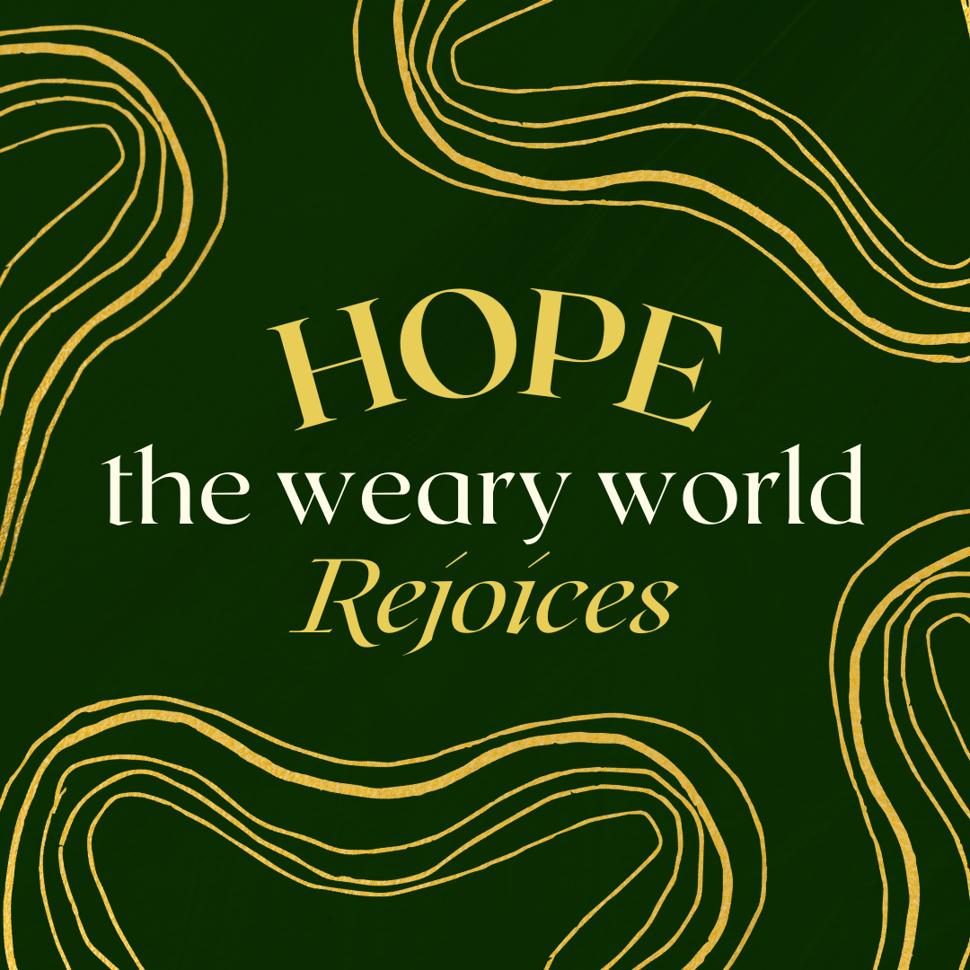 HOPE The Weary World Rejoices