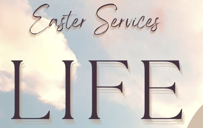 Easter Services- LIFE